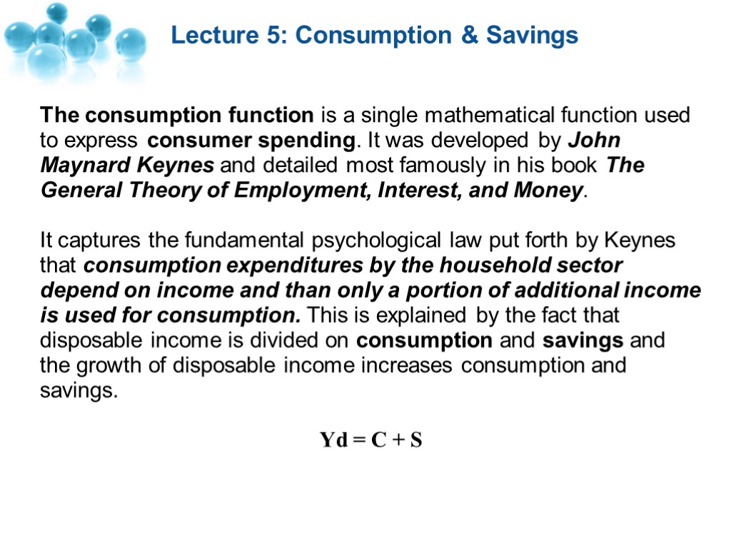 Lecture 5: Consumption & Savings The consumption function is a single mathematical function used